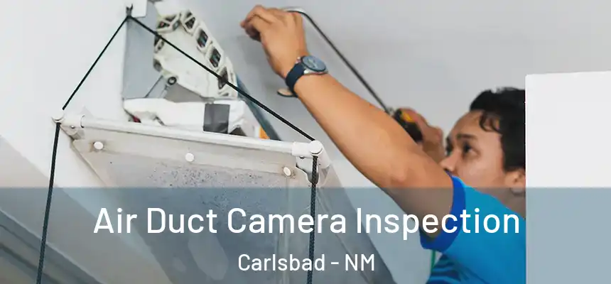  Air Duct Camera Inspection Carlsbad - NM