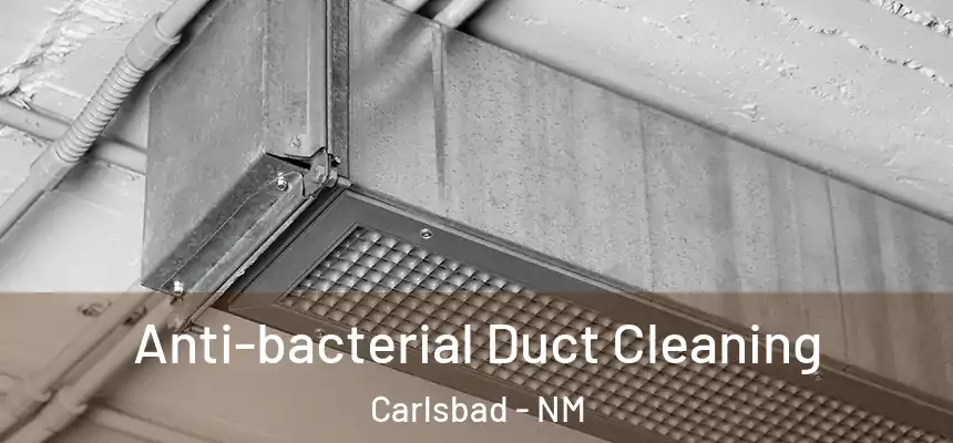  Anti-bacterial Duct Cleaning Carlsbad - NM