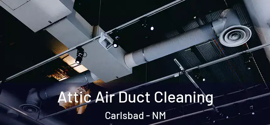  Attic Air Duct Cleaning Carlsbad - NM