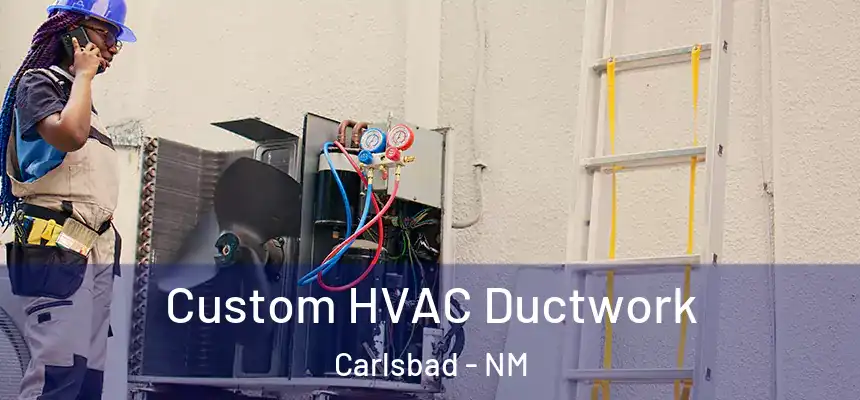  Custom HVAC Ductwork Carlsbad - NM