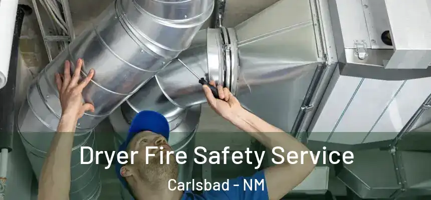 Dryer Fire Safety Service Carlsbad - NM