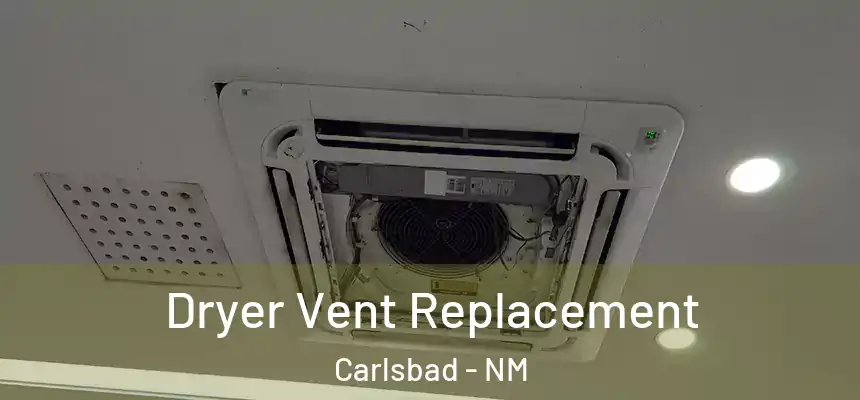  Dryer Vent Replacement Carlsbad - NM