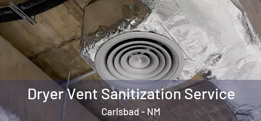  Dryer Vent Sanitization Service Carlsbad - NM
