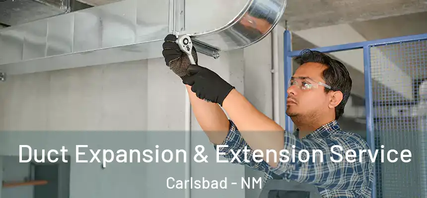  Duct Expansion & Extension Service Carlsbad - NM