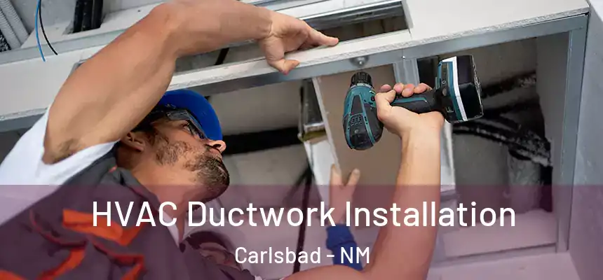  HVAC Ductwork Installation Carlsbad - NM