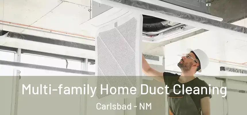 Multi-family Home Duct Cleaning Carlsbad - NM