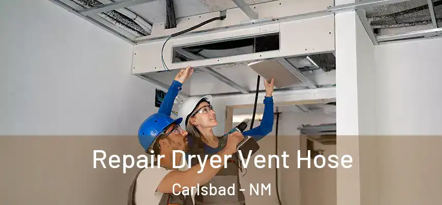  Repair Dryer Vent Hose Carlsbad - NM