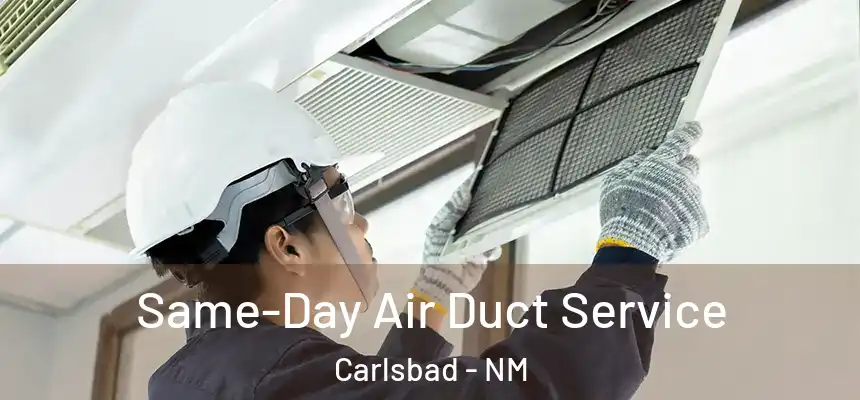 Same-Day Air Duct Service Carlsbad - NM