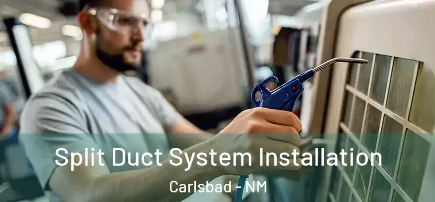  Split Duct System Installation Carlsbad - NM