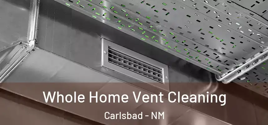  Whole Home Vent Cleaning Carlsbad - NM